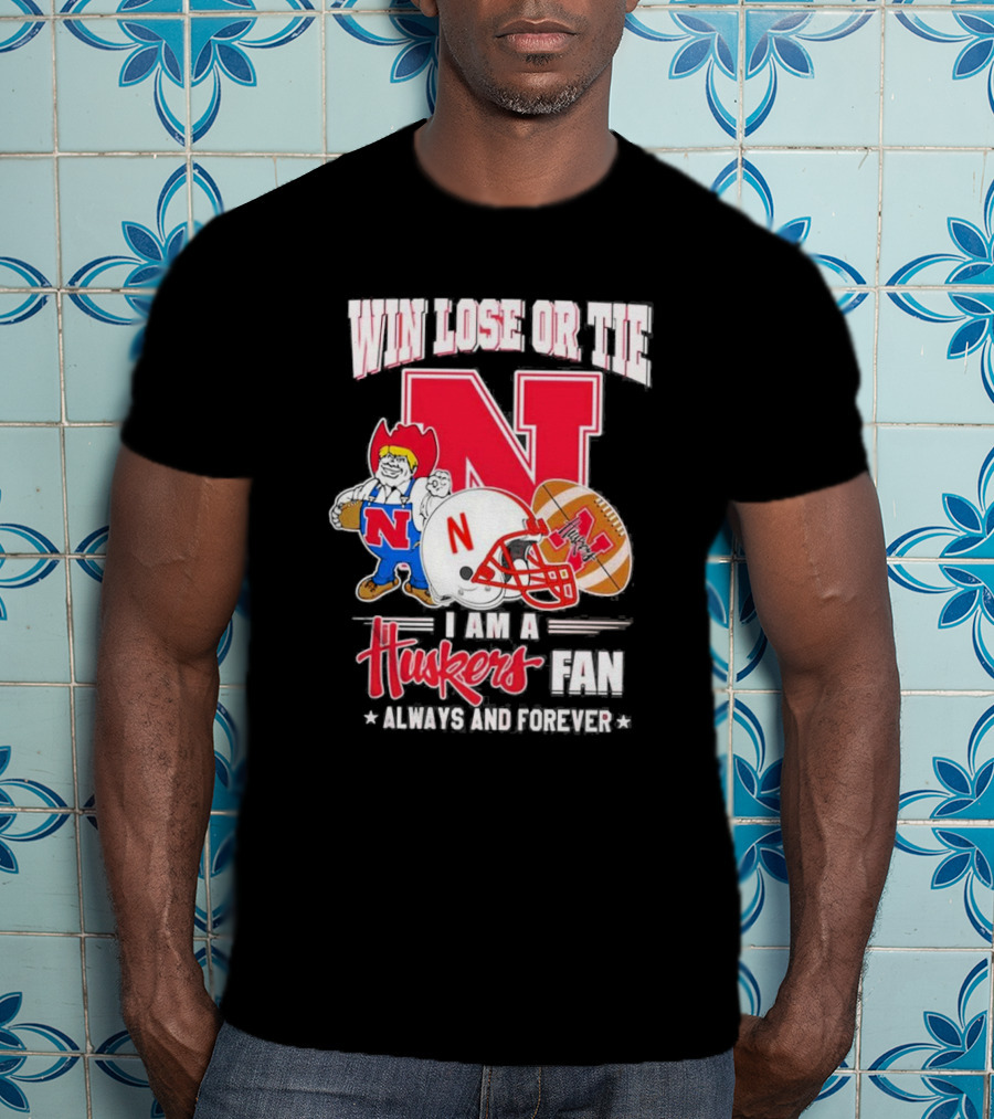 Win Lose Or Tie Nebraska Huskers Fan Always And Forever T-Shirt