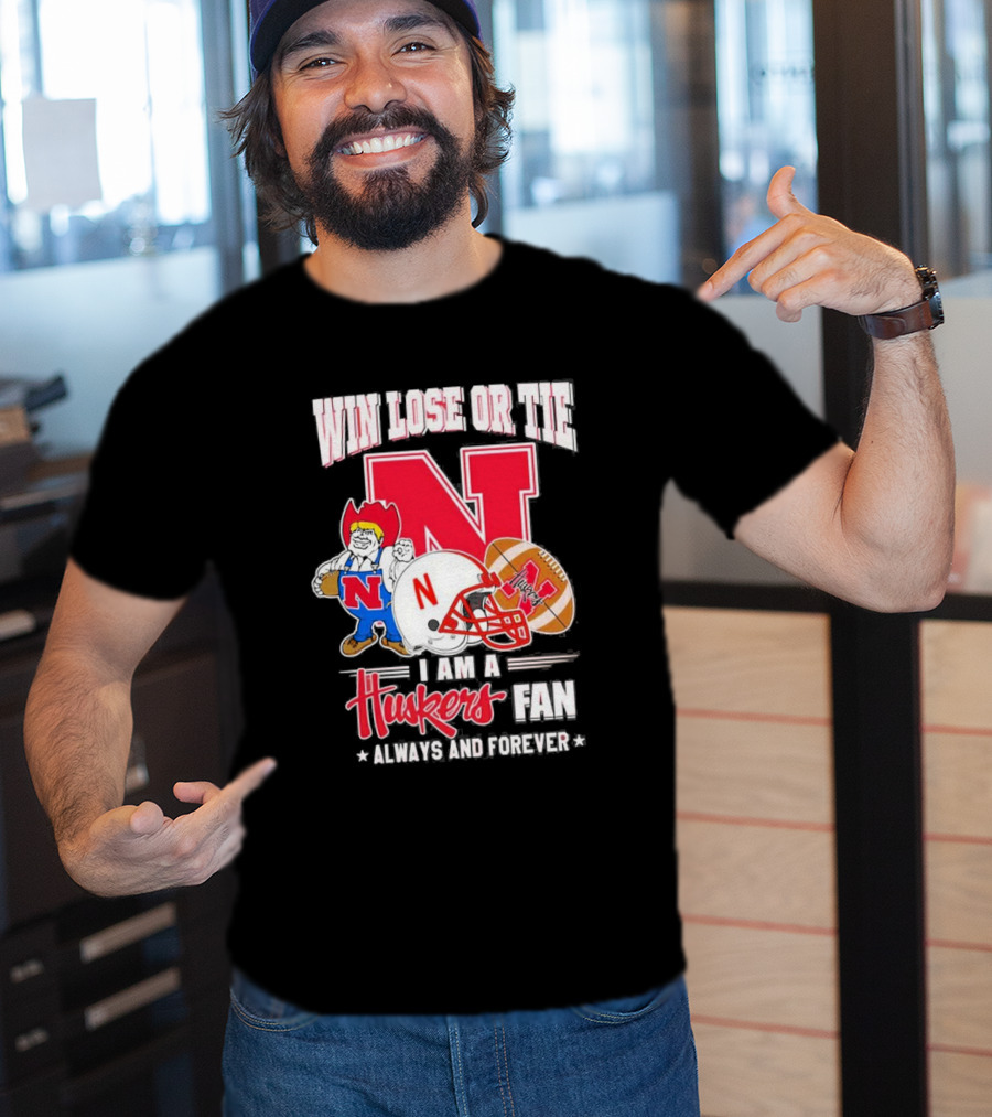 Win Lose Or Tie Nebraska Huskers Fan Always And Forever T-Shirt