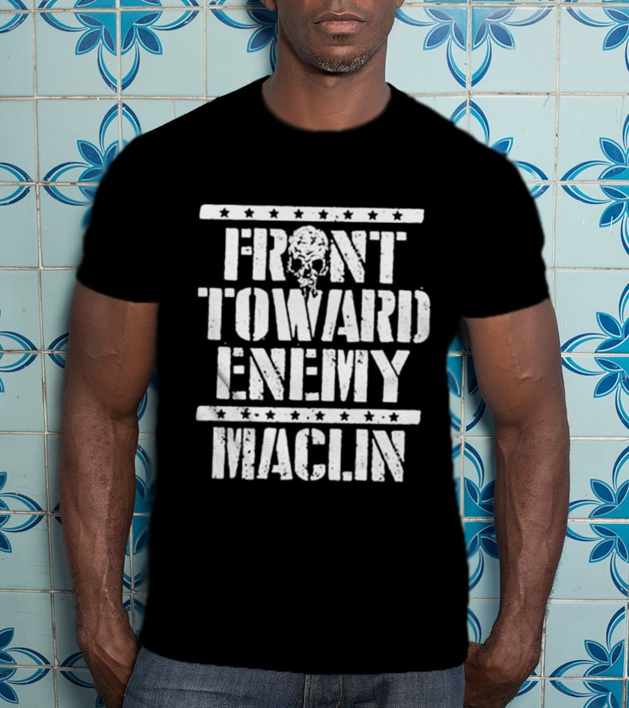 Front Toward Enemy Maclin T-Shirt