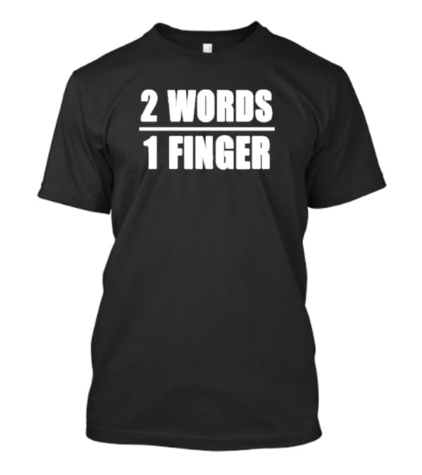 2 Words 1 Finger T-Shirt