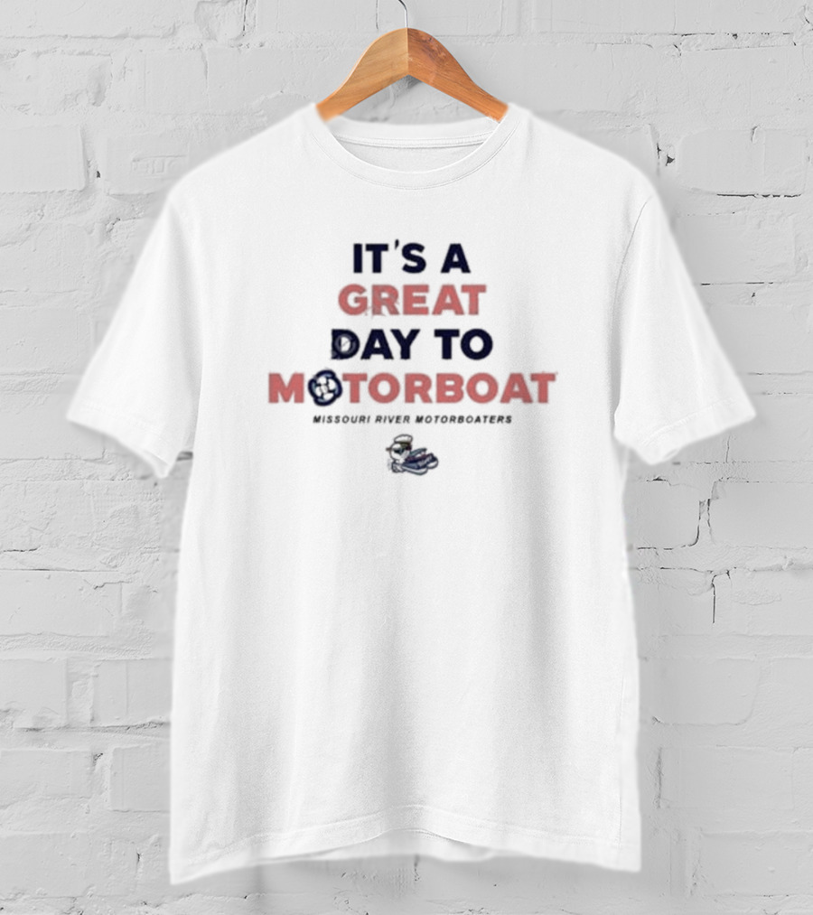 It's A Great Day To Motorboat Missouri River Motorboaters T-Shirt
