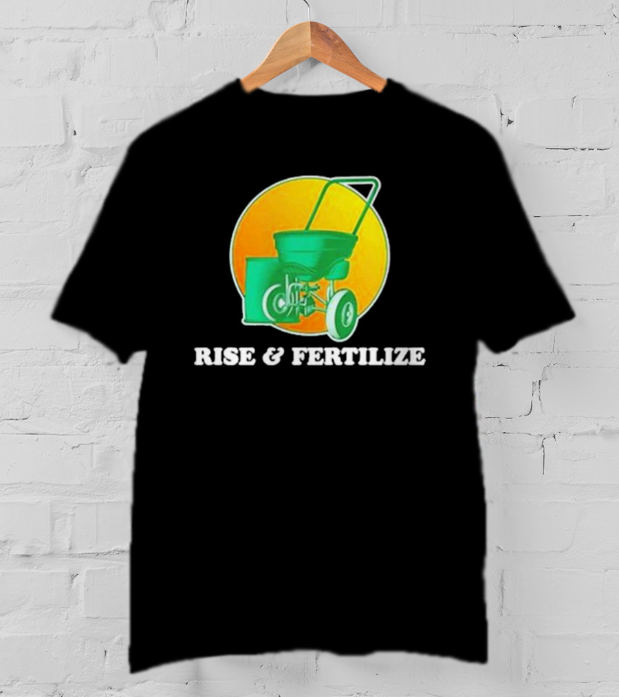 Middle Class Fancy Store Rise And Fertilize Spreader Gardening T-Shirt