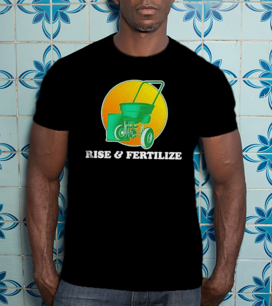 Middle Class Fancy Store Rise And Fertilize Spreader Gardening T-Shirt