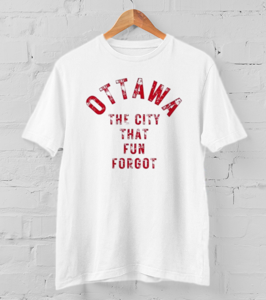 Ottawa The City That Fun Forgot T-Shirt