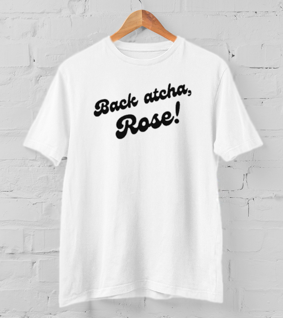 Back Atcha Rose Casey Back Atcha Rose T-Shirt