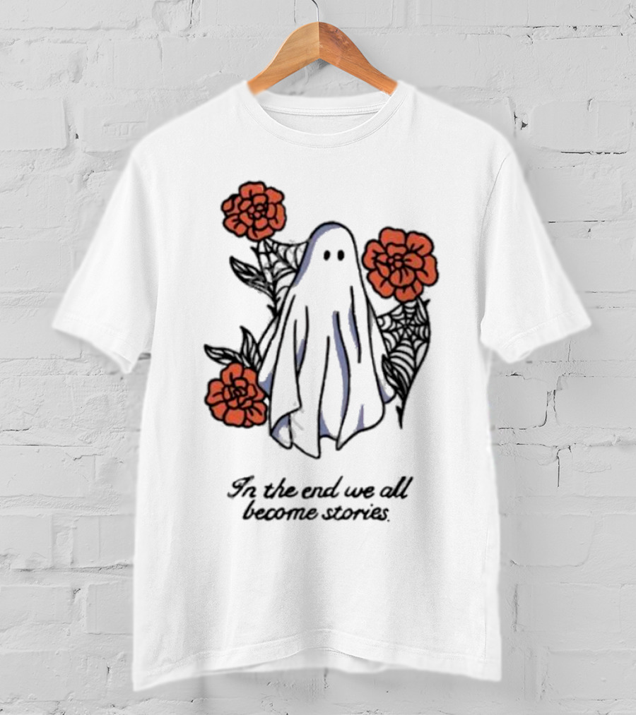 Boo Ghost Surrounded By Flowers In The End We All Become Stories T-Shirt