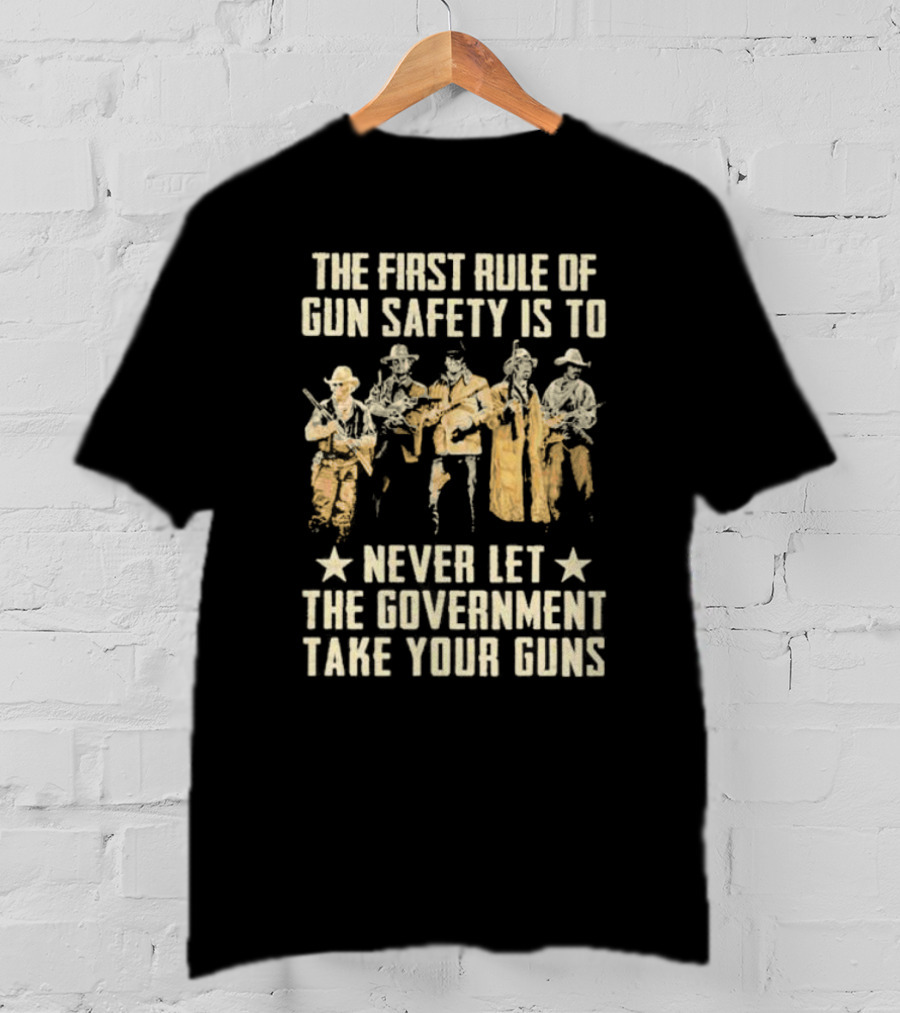 The First Rule Of Gun Safety Is To Never Let The Government Take Your Guns With Armed Western Figures T-Shirt