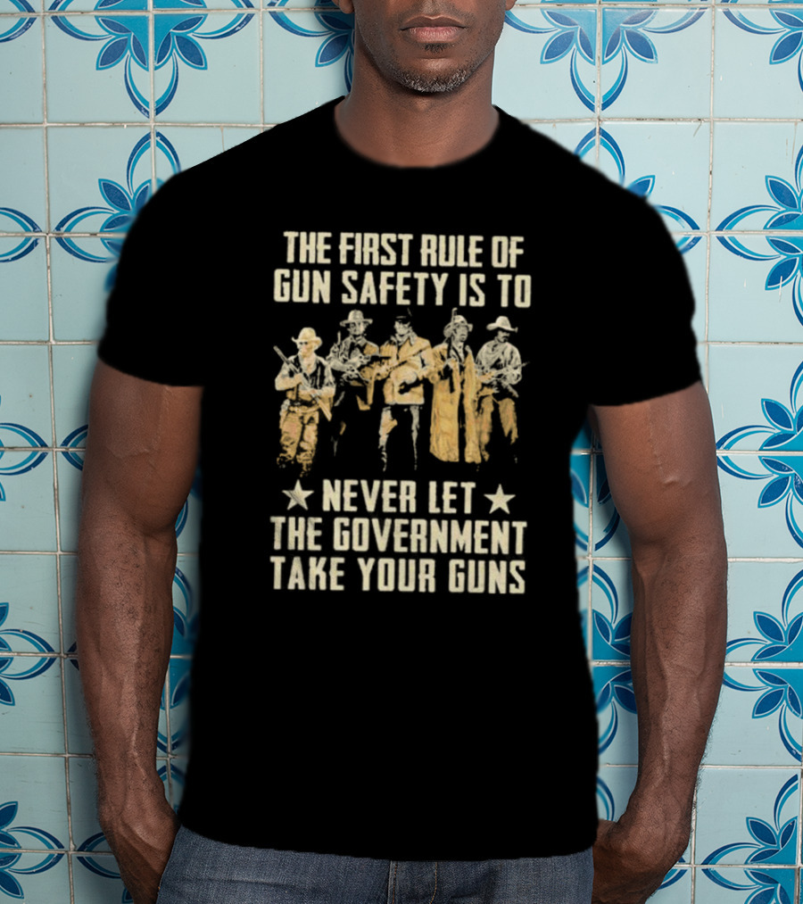 The First Rule Of Gun Safety Is To Never Let The Government Take Your Guns With Armed Western Figures T-Shirt