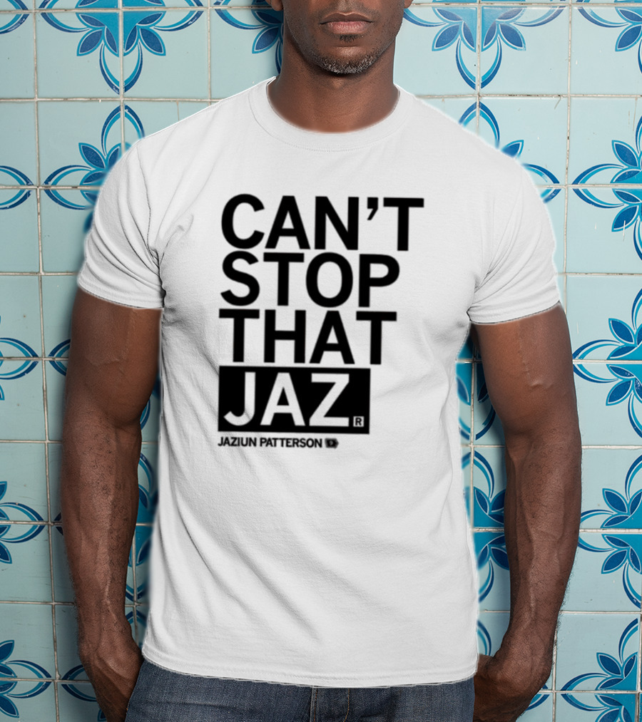 Can't Stop That Jaz Jaziun Patterson T-Shirt