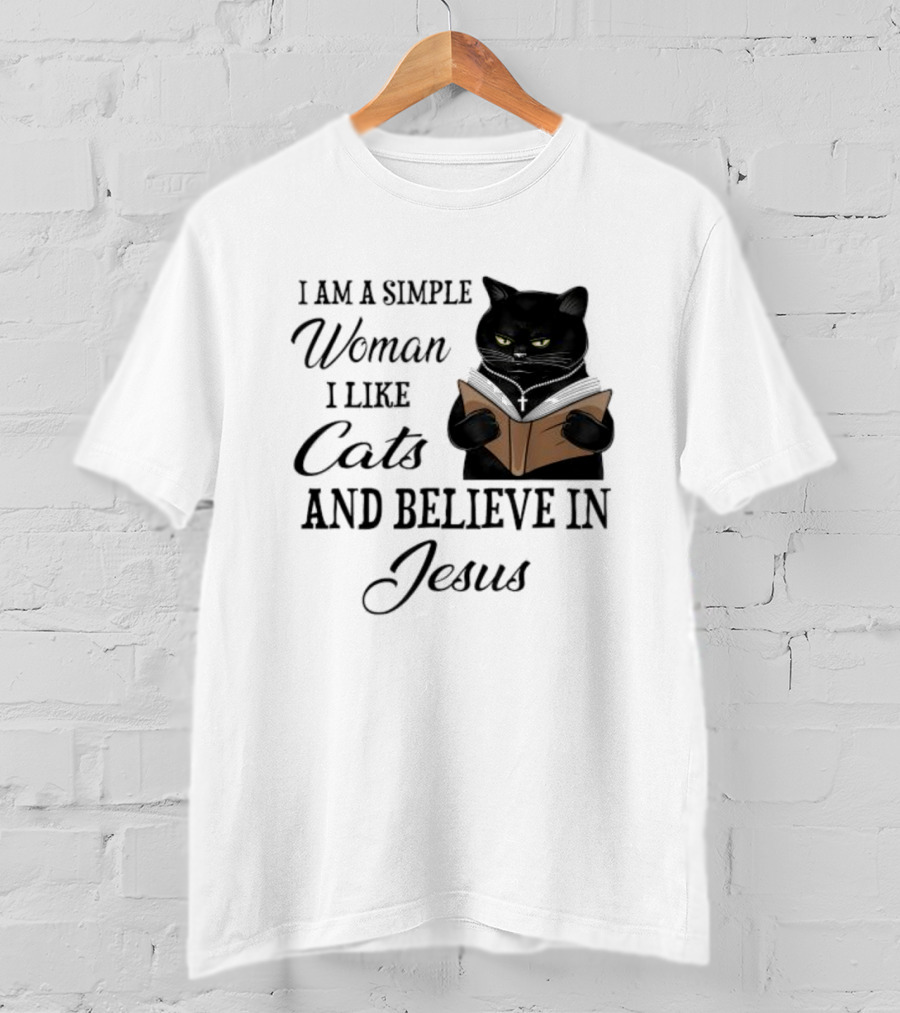 I Am A Simple Woman Who Likes Cats And Believes In Jesus T-Shirt