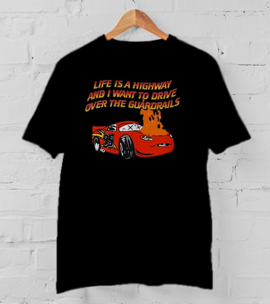 Life Is A Highway And I Want To Drive Over The Guardrails Flaming Car 95 T-Shirt