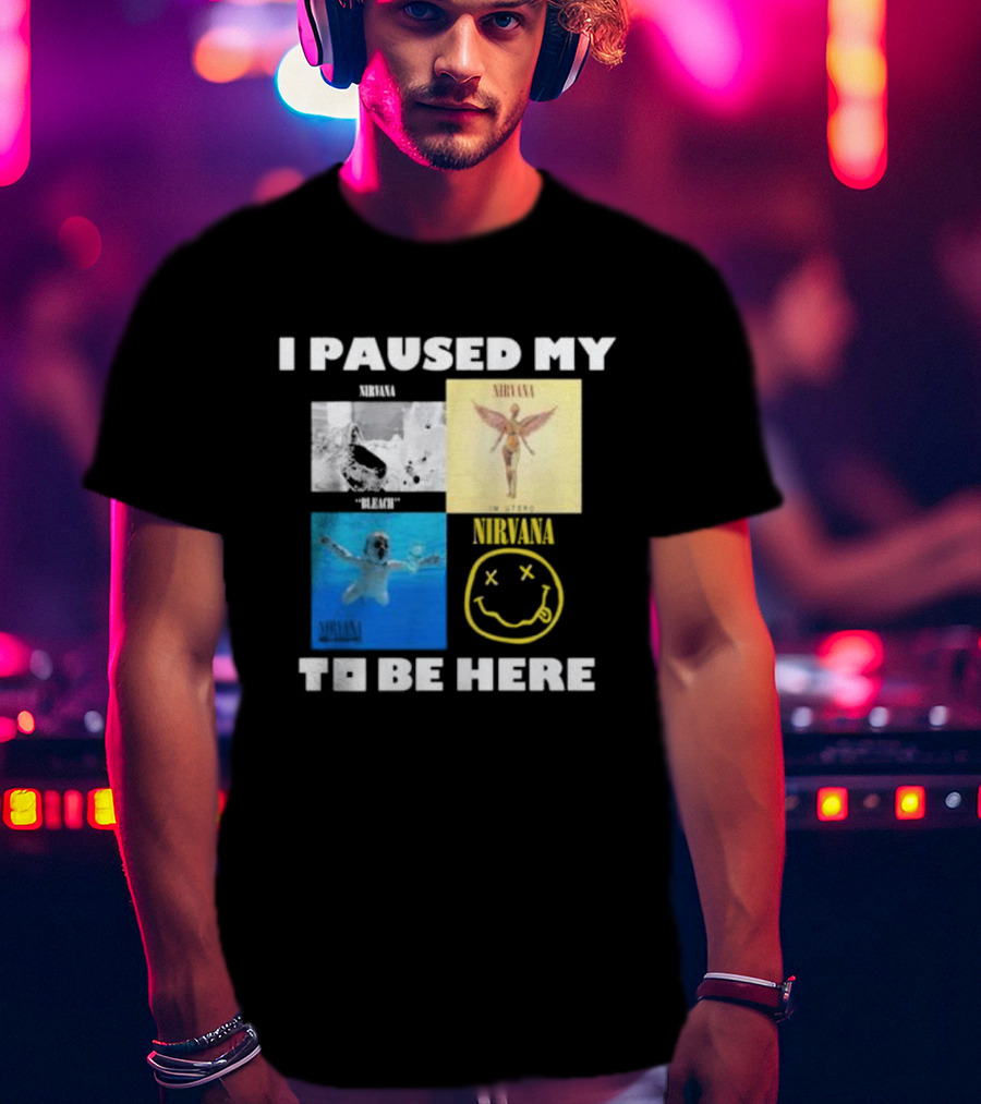 I Paused My Nirvana To Be Here Nevermind Bleach In Utero Smiley Face T-Shirt