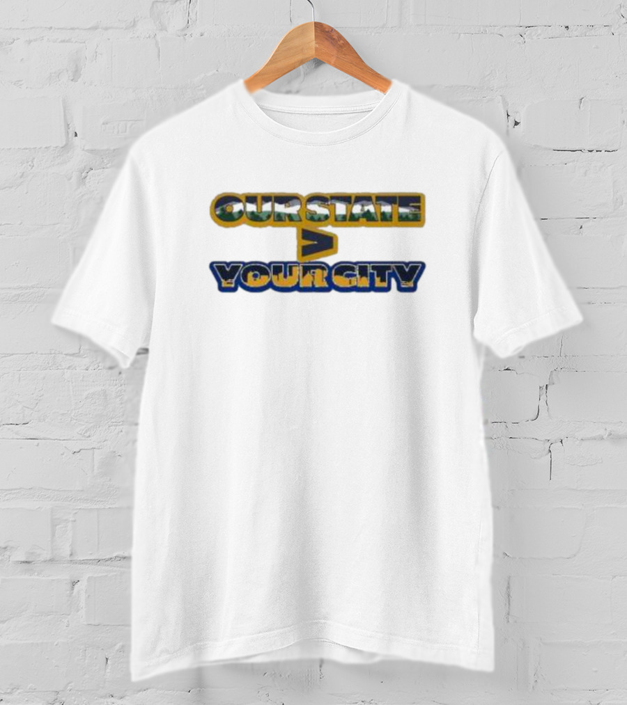 Our State WV Greater Than Your City T-Shirt