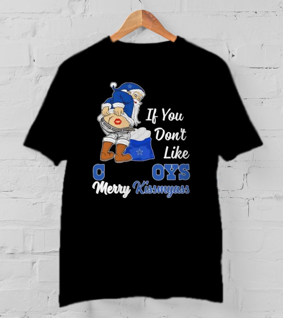 If You Don’t Like Cowboys Merry Kissmyass Santa Claus Meme T-Shirt