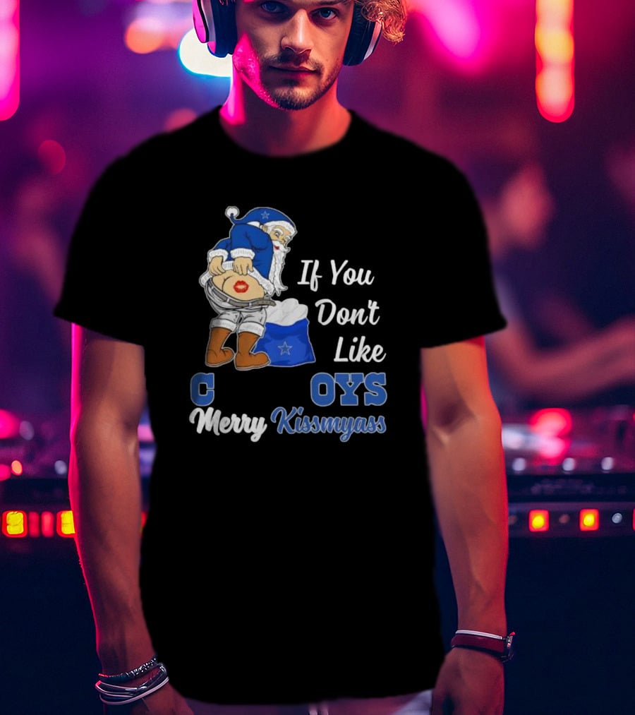 If You Don’t Like Cowboys Merry Kissmyass Santa Claus Meme T-Shirt