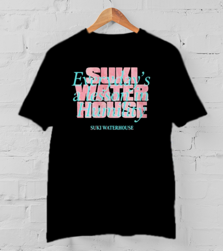 Suki Waterhouse Everyday's A Lesson In Humility T-Shirt