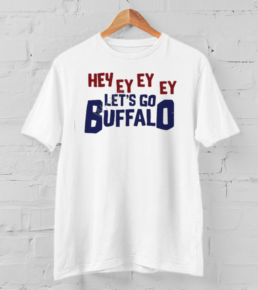 Hey Ey Ey Ey Let's Go Buffalo T-Shirt