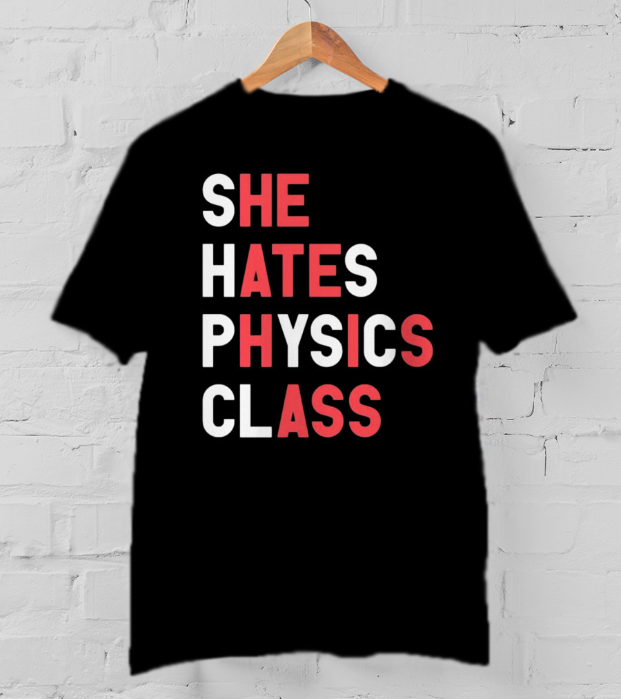 Gotfunnymerch She Hates Physics Class Bold Red T-Shirt