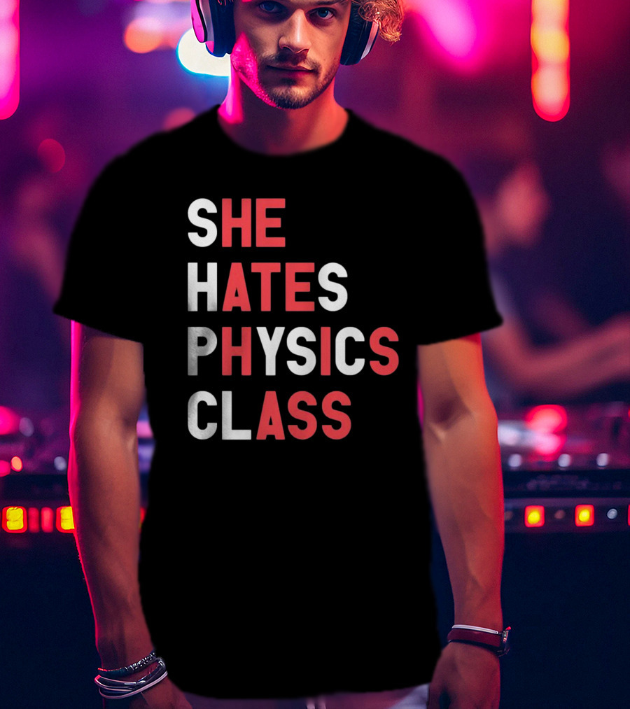 Gotfunnymerch She Hates Physics Class Bold Red T-Shirt