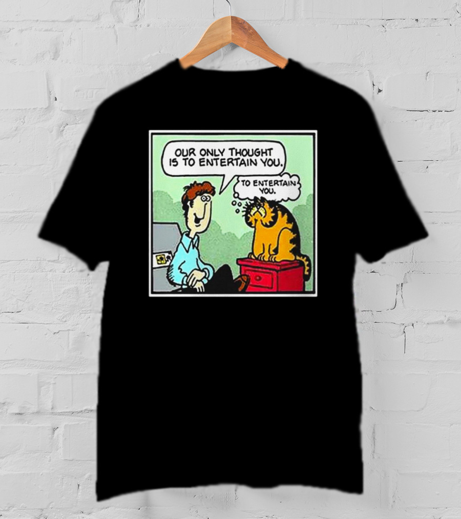 Jon And Garfield Speech Bubble Comic Our Only Thought Is To Entertain You T-Shirt