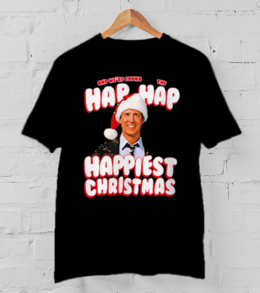 And We're Gonna Have The Hap-Hap-Happiest Christmas T-Shirt