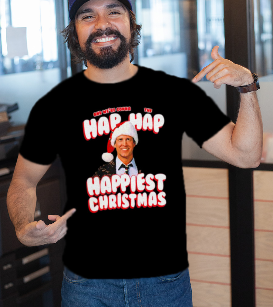 And We're Gonna Have The Hap-Hap-Happiest Christmas T-Shirt