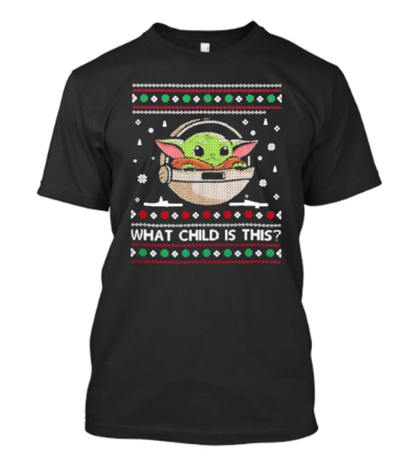 What Child Is This Funny Christmas Star Wars Baby Yoda Ugly T-Shirt