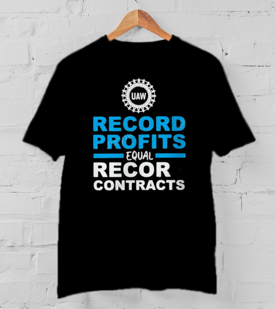 UAW Record Profits Equal Record Contracts T-Shirt