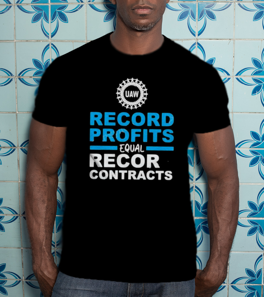 UAW Record Profits Equal Record Contracts T-Shirt