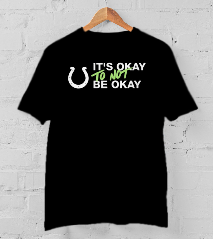 It's Okay To Not Be Okay Kicking The Stigma Colts Rams Game September 19 T-Shirt