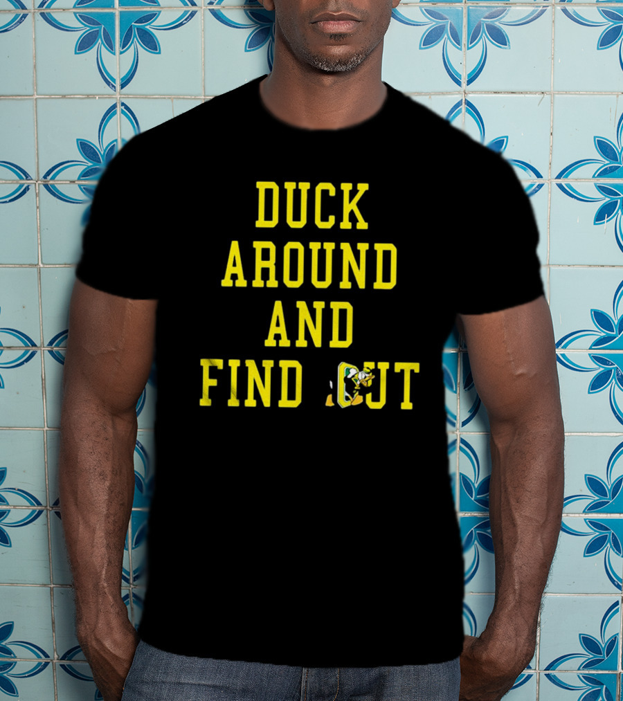 Oregon Ducks Duck Around And Find Out T-Shirt