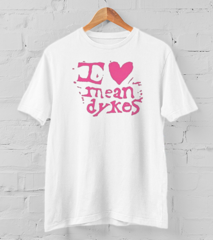 I Heart Mean Dykes Alternative To Heteronormative Fashion Choices T-Shirt