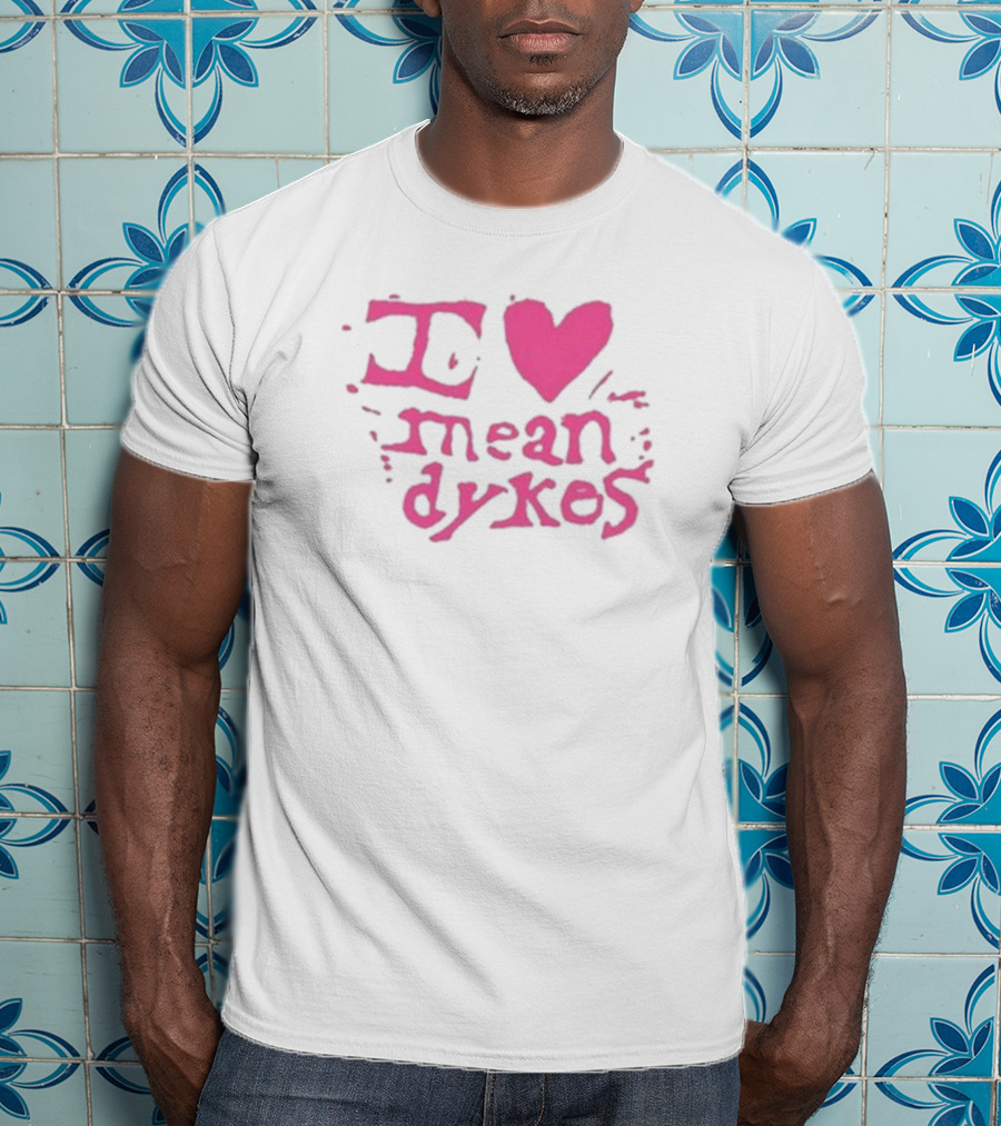 I Heart Mean Dykes Alternative To Heteronormative Fashion Choices T-Shirt