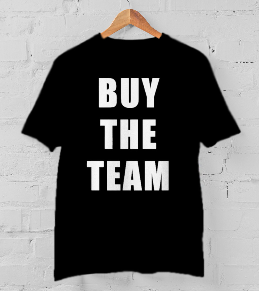 BUY THE TEAM Sports Ownership Fan T-Shirt