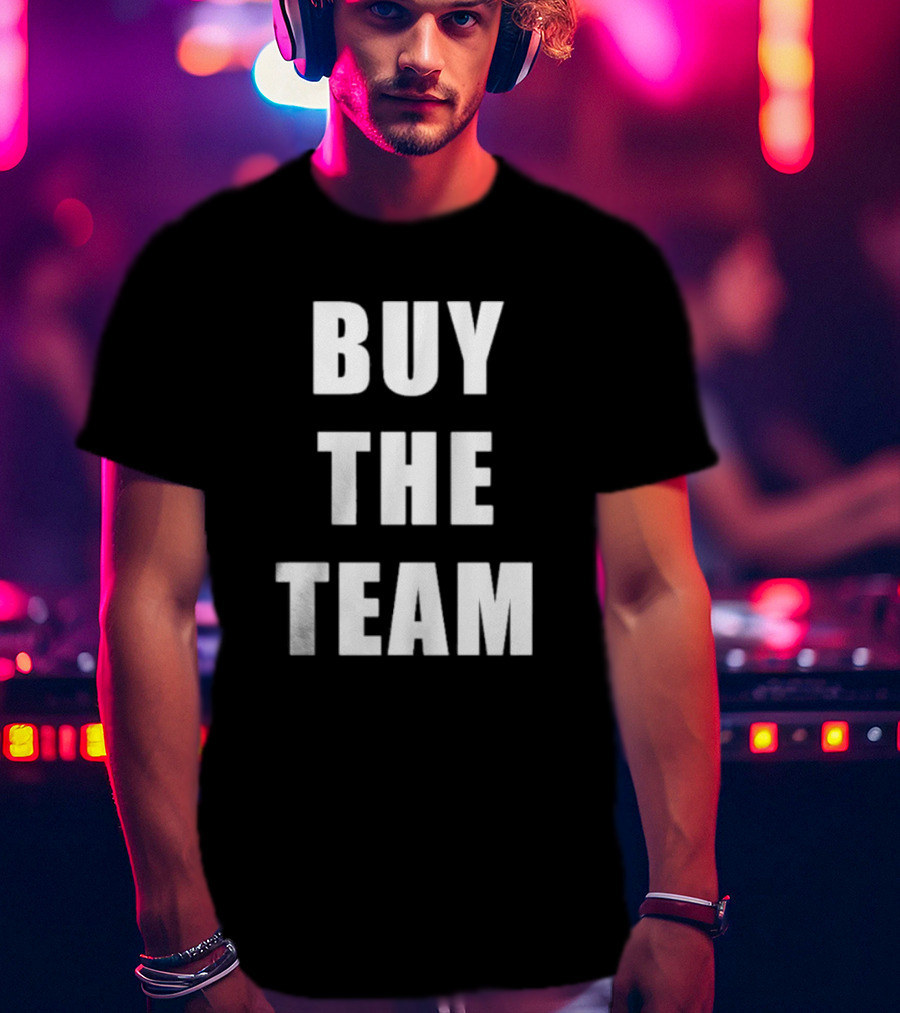 BUY THE TEAM Sports Ownership Fan T-Shirt