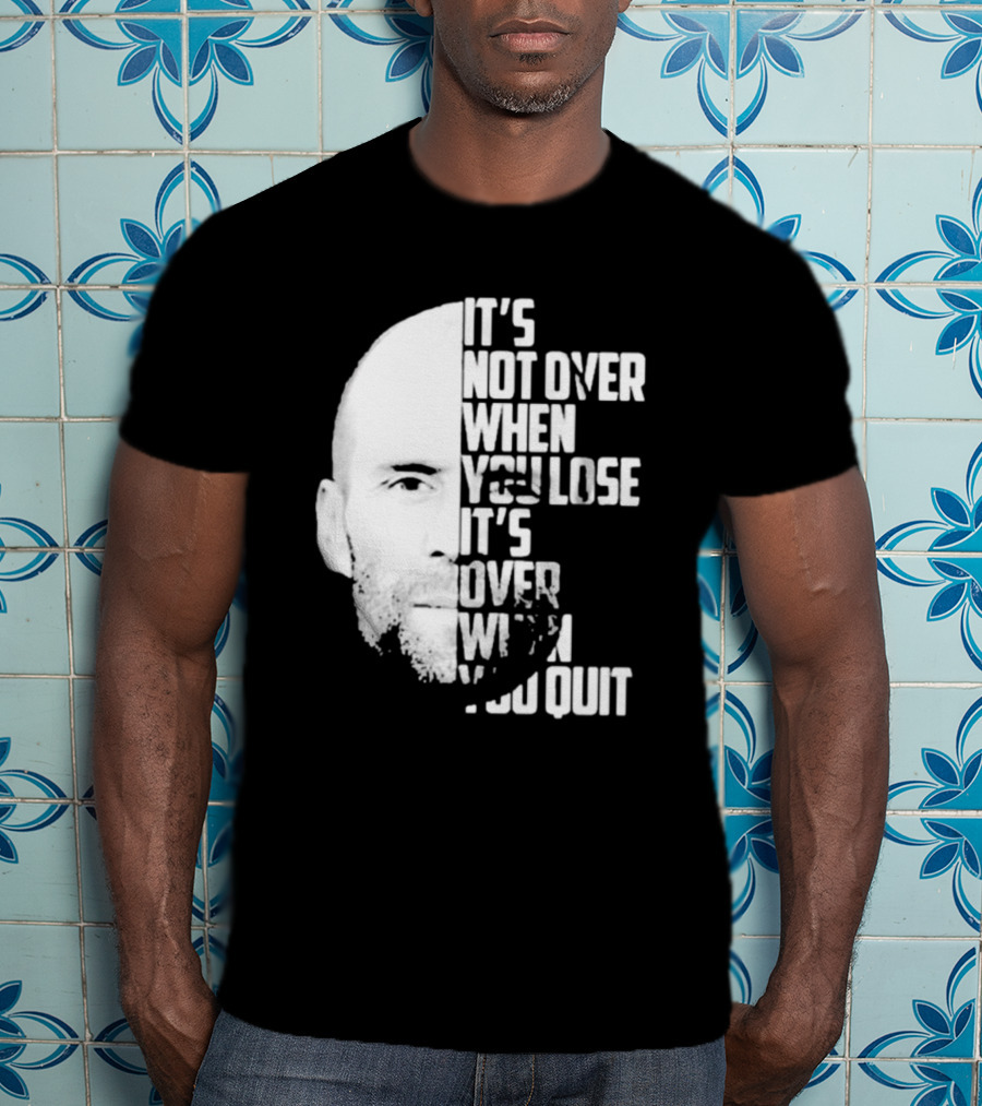 It’s Not Over When You Lose It’s Over When You Quit Jason Statham Fast And Furious Quote Motivational Image T-Shirt