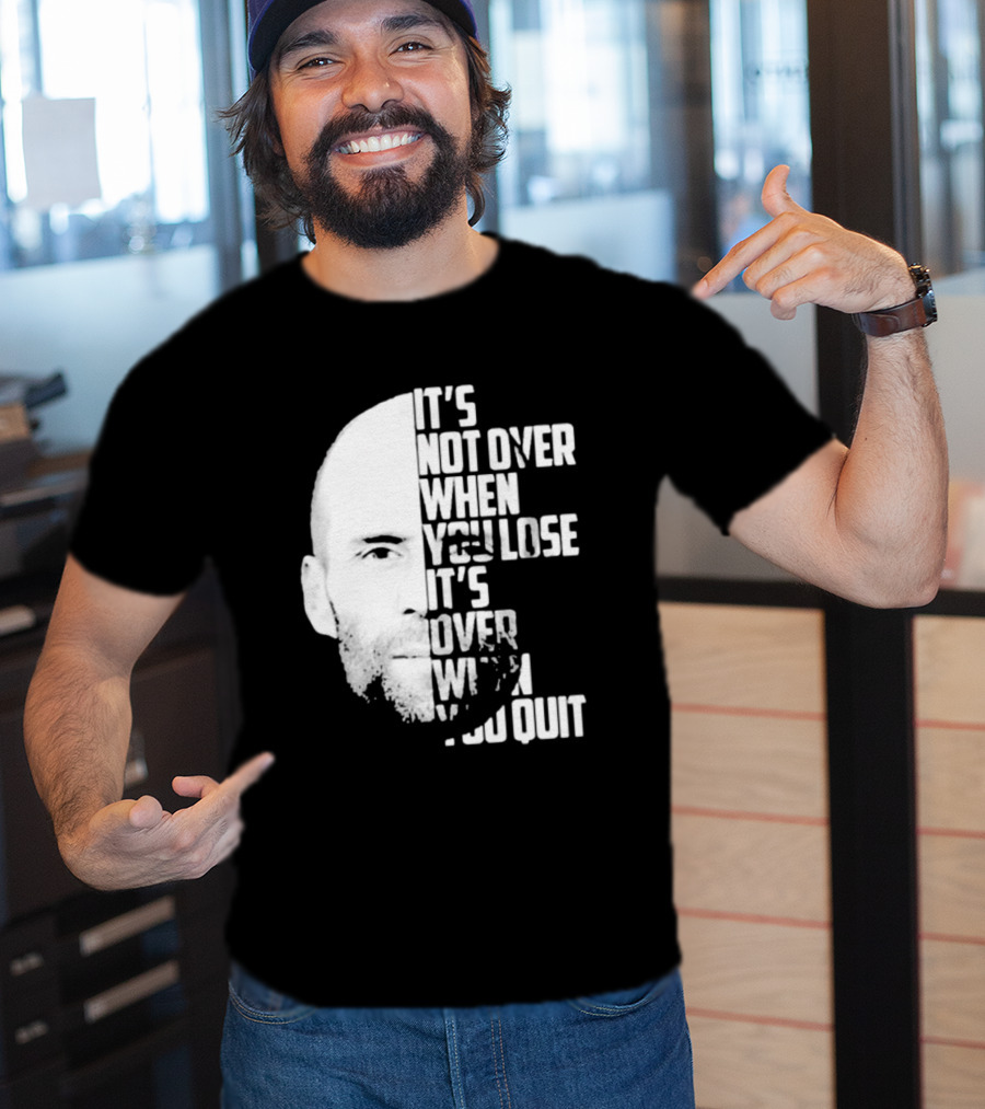It’s Not Over When You Lose It’s Over When You Quit Jason Statham Fast And Furious Quote Motivational Image T-Shirt