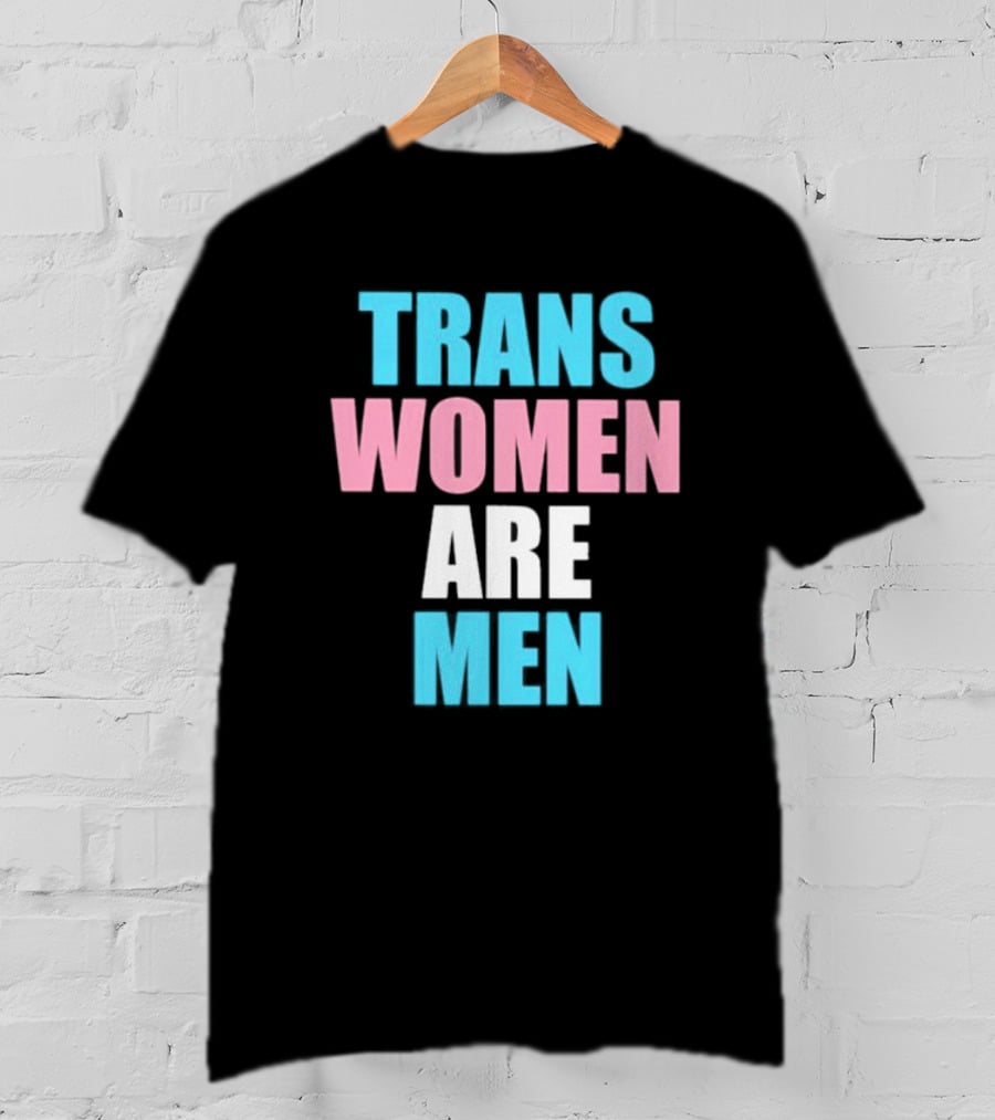 Trans Women Are Men T-Shirt