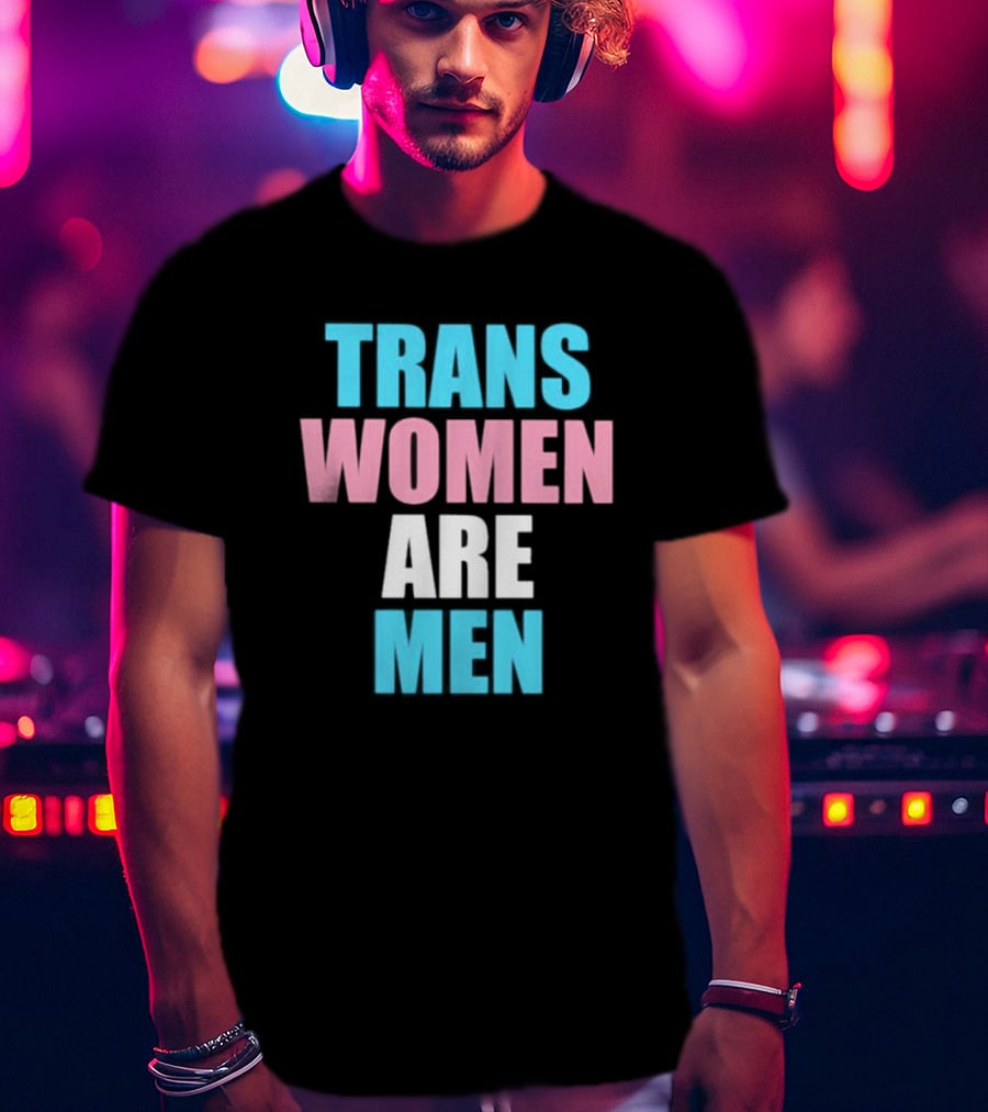 Trans Women Are Men T-Shirt