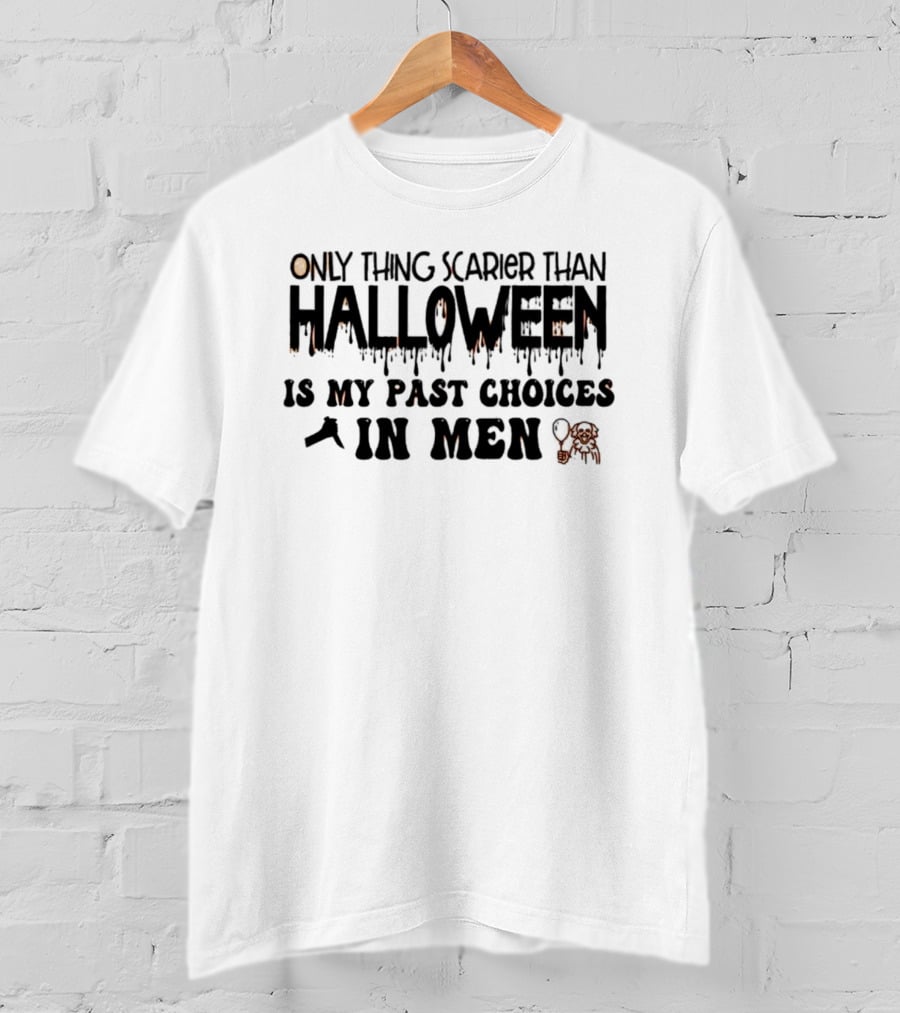 Only Thing Scarier Than Halloween Is My Past Choices In Men T-Shirt