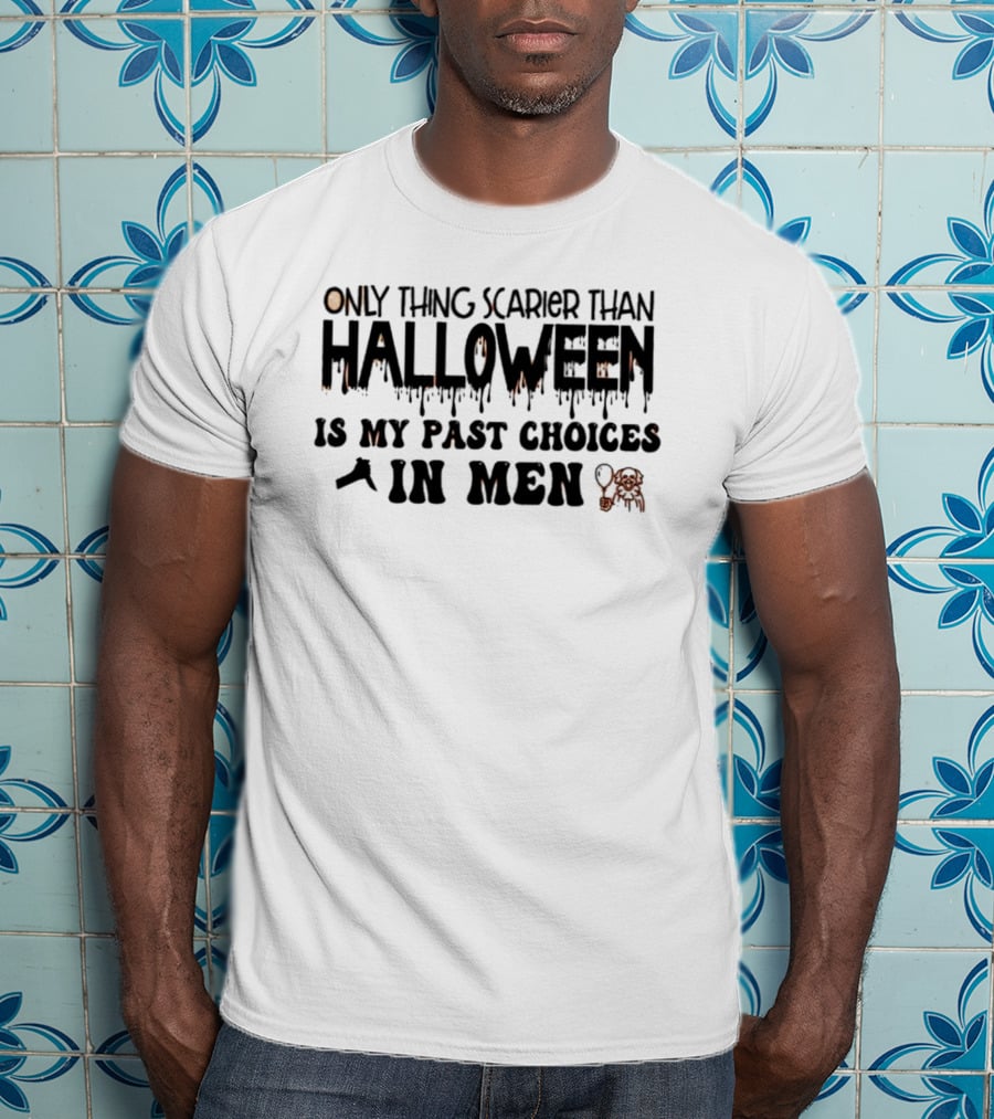 Only Thing Scarier Than Halloween Is My Past Choices In Men T-Shirt