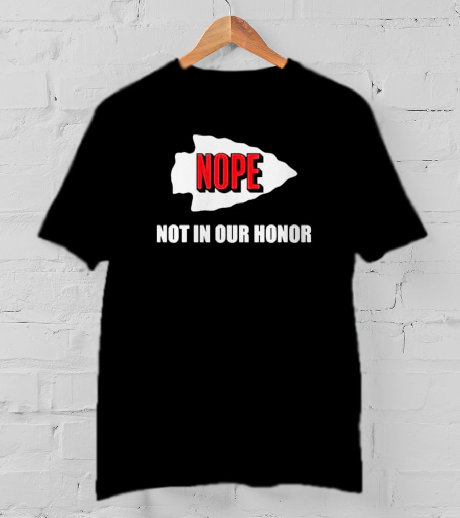 Nope Not In Our Honor Chiefs Pro Football T-Shirt