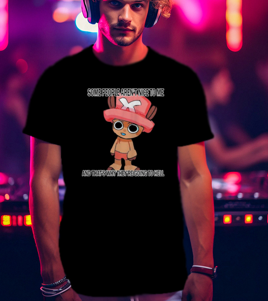 Ceo Of Women Some People Aren’t Nice To Me One Piece Character And That’s Why They’re Going To Hell T-Shirt