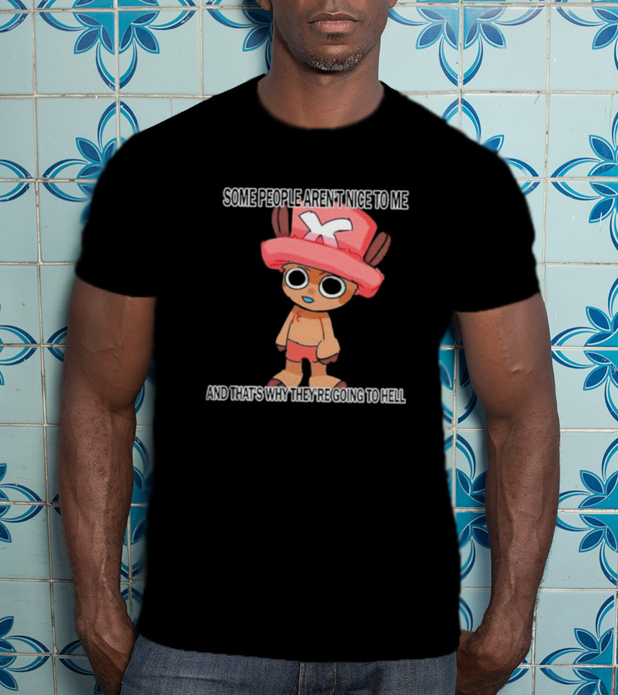 Ceo Of Women Some People Aren’t Nice To Me One Piece Character And That’s Why They’re Going To Hell T-Shirt