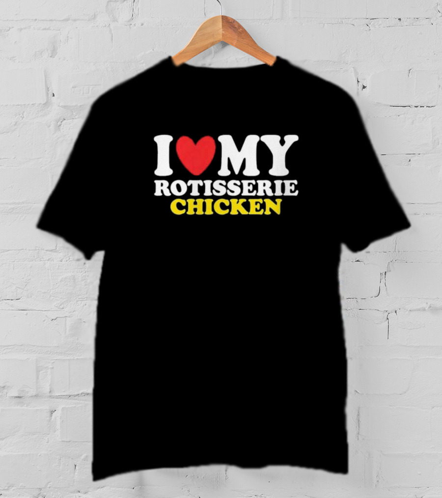 I Heart My Rotisserie Chicken T-Shirt