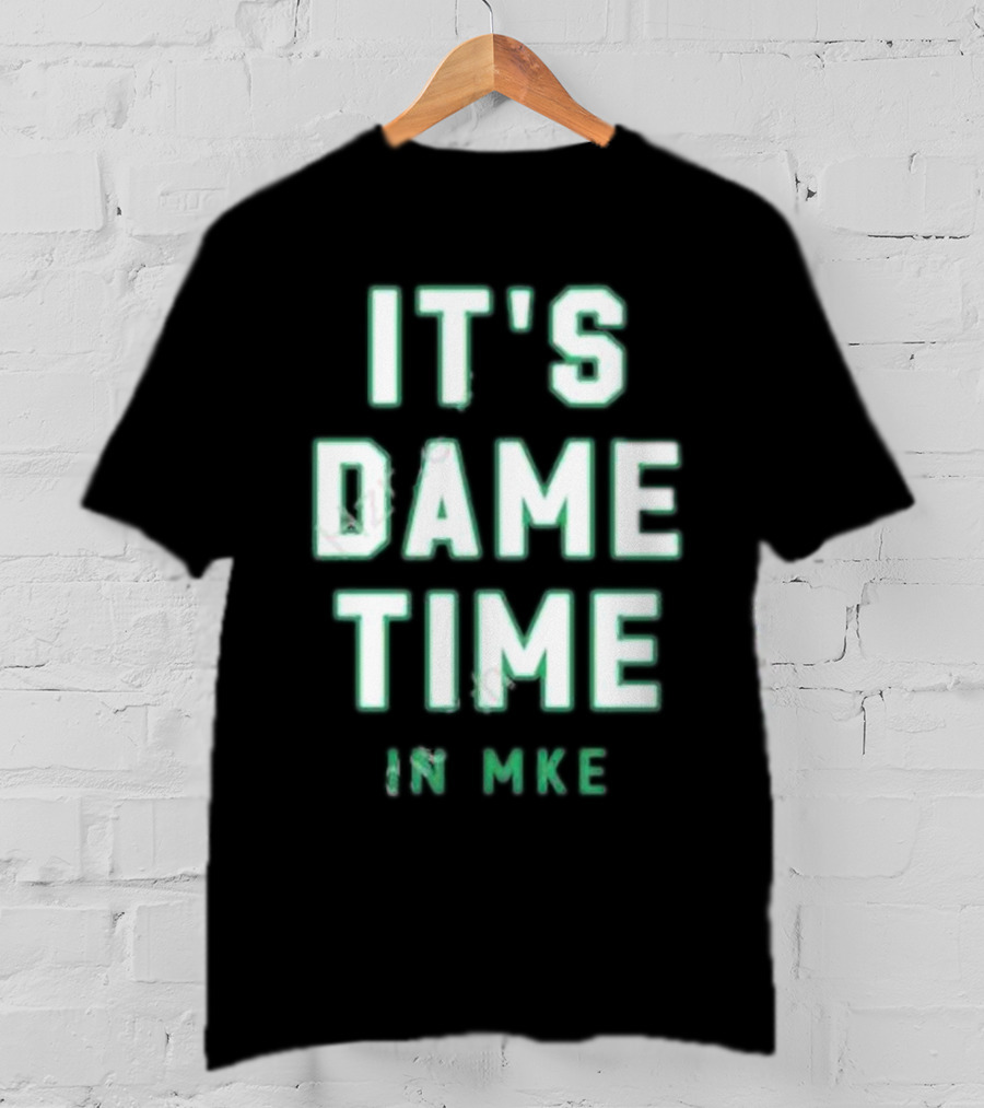 IT'S DAME TIME IN MKE Milwaukee Basketball Themes T-Shirt