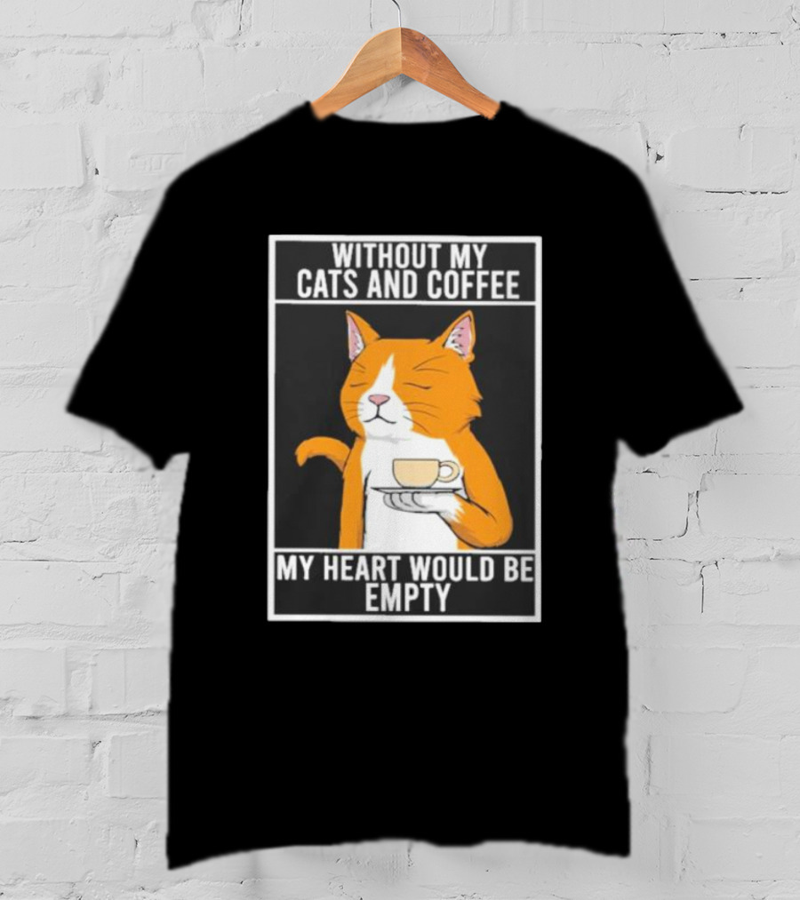 Without My Cats And Coffee My Heart Would Be Empty Relaxed Cat With Cup T-Shirt