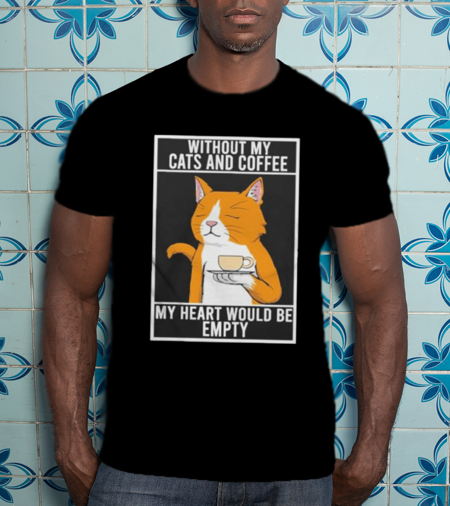 Without My Cats And Coffee My Heart Would Be Empty Relaxed Cat With Cup T-Shirt