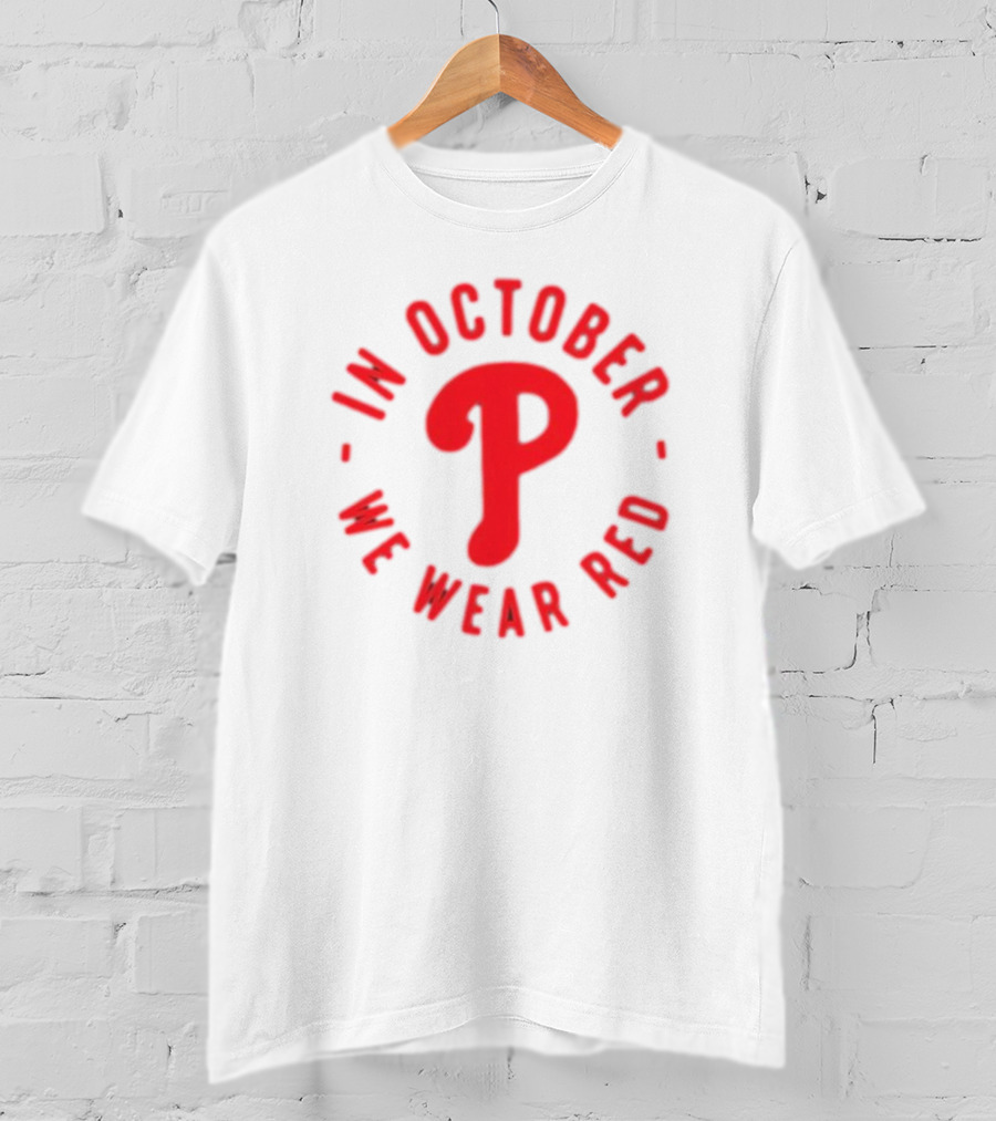 Phillies In October We Wear Red Philadelphia Baseball Red October T-Shirt