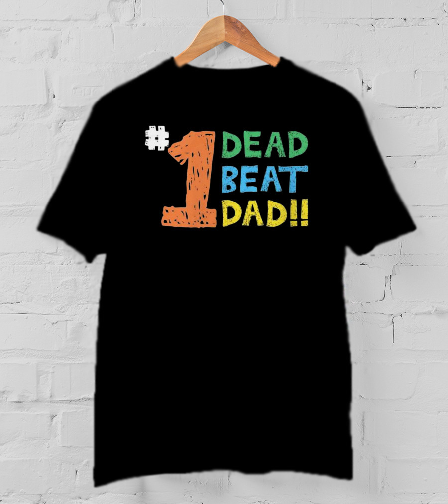1 Dead Beat Dad T-Shirt